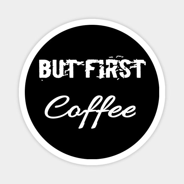 But First Coffee shirt, cafeine, morning, work, storebuild, job, gift for friend, coffee lovers shirt, coffee shirt women's, funny coffee shirt Magnet by khlal